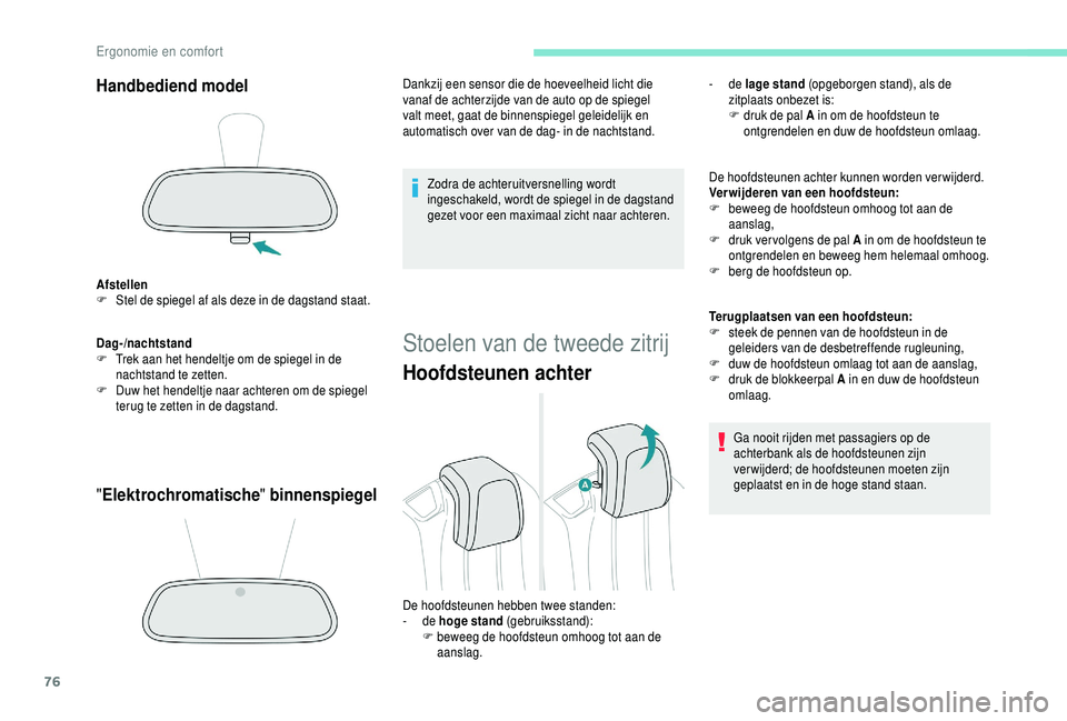 PEUGEOT 5008 2018 Instructieboekje (in Dutch) 76
Handbediend model
Afstellen
F S tel de spiegel af als deze in de dagstand staat.
Dag-/nachtstand
F
T
rek aan het hendeltje om de spiegel in de
nachtstand te zetten.
F
D
uw het hendeltje naar PEUGEOT 5008 2018 Instructieboekje (in Dutch) 76
Handbediend model
Afstellen
F S tel de spiegel af als deze in de dagstand staat.
Dag-/nachtstand
F
T
rek aan het hendeltje om de spiegel in de
nachtstand te zetten.
F
D
uw het hendeltje naar
