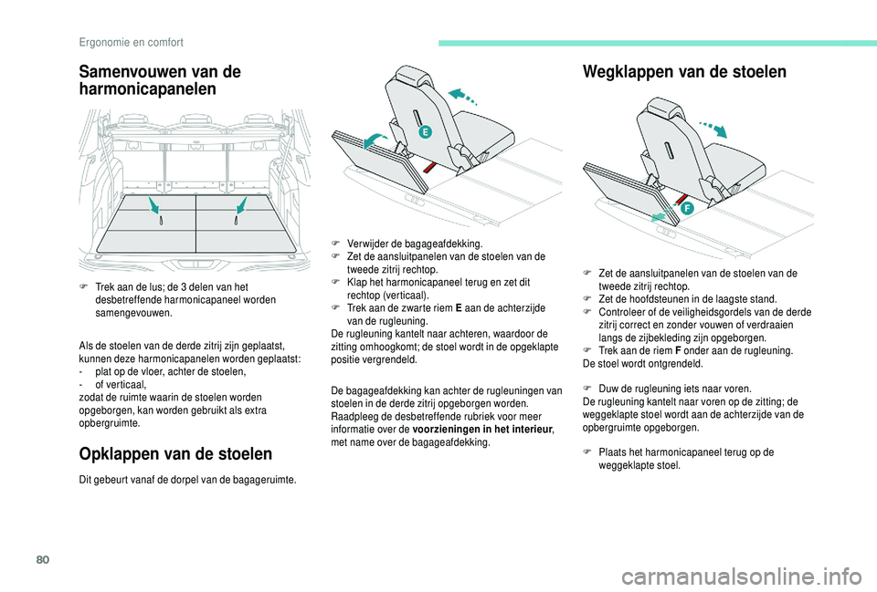 PEUGEOT 5008 2018 Instructieboekje (in Dutch) 80
Samenvouwen van de
harmonicapanelen
Als de stoelen van de derde zitrij zijn geplaatst,
kunnen deze harmonicapanelen worden geplaatst:
-
p
lat op de vloer, achter de stoelen,
-
o
f verticaal, PEUGEOT 5008 2018 Instructieboekje (in Dutch) 80
Samenvouwen van de
harmonicapanelen
Als de stoelen van de derde zitrij zijn geplaatst,
kunnen deze harmonicapanelen worden geplaatst:
-
p
lat op de vloer, achter de stoelen,
-
o
f verticaal,