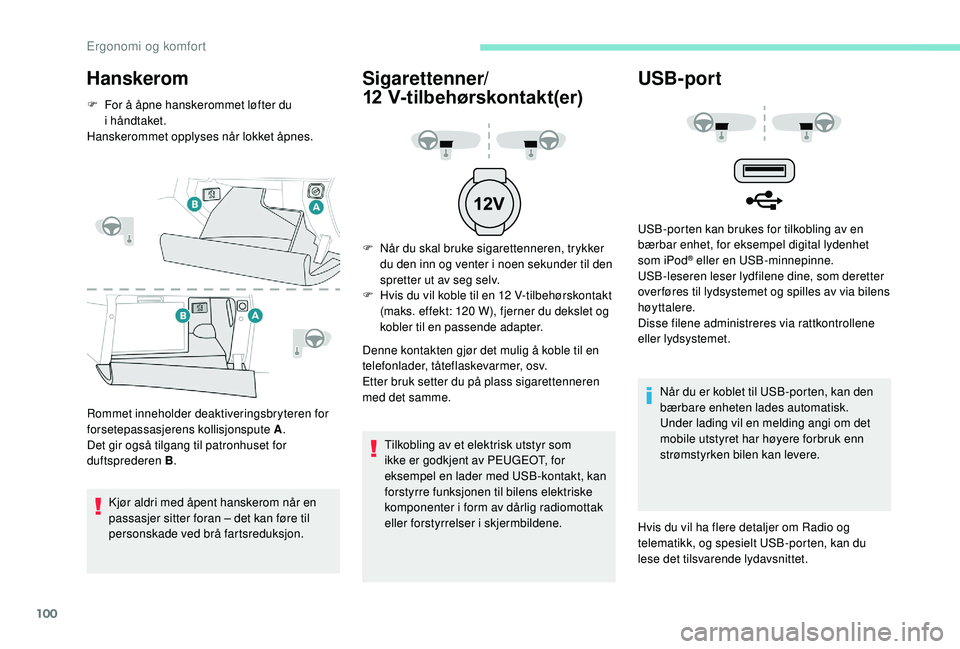PEUGEOT 5008 2018 Instruksjoner for bruk (in Norwegian) 100
Hanskerom
F For å åpne hanskerommet løfter du i håndtaket.
Hanskerommet opplyses når lokket åpnes.
Rommet inneholder deaktiveringsbryteren for
forsetepassasjerens kollisjonspute A .
Det gi PEUGEOT 5008 2018 Instruksjoner for bruk (in Norwegian) 100
Hanskerom
F For å åpne hanskerommet løfter du i håndtaket.
Hanskerommet opplyses når lokket åpnes.
Rommet inneholder deaktiveringsbryteren for
forsetepassasjerens kollisjonspute A .
Det gi