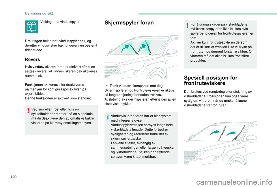 PEUGEOT 5008 2018 Instruksjoner for bruk (in Norwegian) 120
Revers
Hvis vindusviskeren foran er aktivert når bilen
settes i revers, vil vindusviskeren bak aktiveres
automatisk.
Funksjonen aktiveres eller deaktiveres
på menyen for konfigurasjon av bil PEUGEOT 5008 2018 Instruksjoner for bruk (in Norwegian) 120
Revers
Hvis vindusviskeren foran er aktivert når bilen
settes i revers, vil vindusviskeren bak aktiveres
automatisk.
Funksjonen aktiveres eller deaktiveres
på menyen for konfigurasjon av bil