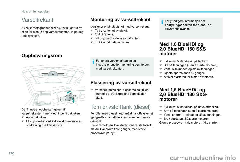 PEUGEOT 5008 2018 Instruksjoner for bruk (in Norwegian) 240
Varseltrekant
Av sikkerhetsgrunner skal du, før du går ut av
bilen for å sette opp varseltrekanten, ta på deg
refleksvesten.
OppbevaringsromMontering av varseltrekant
Versjoner originalt uts PEUGEOT 5008 2018 Instruksjoner for bruk (in Norwegian) 240
Varseltrekant
Av sikkerhetsgrunner skal du, før du går ut av
bilen for å sette opp varseltrekanten, ta på deg
refleksvesten.
OppbevaringsromMontering av varseltrekant
Versjoner originalt uts