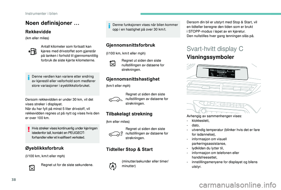 PEUGEOT 5008 2018 Instruksjoner for bruk (in Norwegian) 38
Svart-hvitt display C
Visningssymboler
Avhengig av sammenhengen vises:
- klokkeslett,
-
dato,
-
u
tvendig temperatur (blinker hvis det er fare
for isdannelse),
-
i
nformasjon om visuell
PEUGEOT 5008 2018 Instruksjoner for bruk (in Norwegian) 38
Svart-hvitt display C
Visningssymboler
Avhengig av sammenhengen vises:
- klokkeslett,
-
dato,
-
u
tvendig temperatur (blinker hvis det er fare
for isdannelse),
-
i
nformasjon om visuell