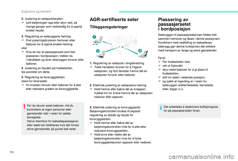 PEUGEOT 5008 2018 Instruksjoner for bruk (in Norwegian) 70
2. Justering av seteputehøyden.
F L øft betjeningen opp eller skyv ned, så
mange ganger som nødvendig for å oppnå
ønsket høyde.
3 . Regulering av seteryggens helning.
F
D
rei justerin PEUGEOT 5008 2018 Instruksjoner for bruk (in Norwegian) 70
2. Justering av seteputehøyden.
F L øft betjeningen opp eller skyv ned, så
mange ganger som nødvendig for å oppnå
ønsket høyde.
3 . Regulering av seteryggens helning.
F
D
rei justerin