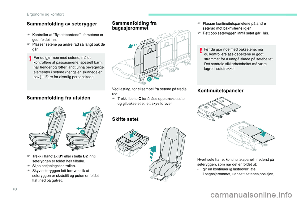 PEUGEOT 5008 2018 Instruksjoner for bruk (in Norwegian) 78
Sammenfolding av seterygger
F Kontroller at "flysetebordene" i forsetene er
godt foldet inn.
F
P
lasser setene på andre rad så langt bak de
g å r.
Før du gjør noe med setene, må PEUGEOT 5008 2018 Instruksjoner for bruk (in Norwegian) 78
Sammenfolding av seterygger
F Kontroller at "flysetebordene" i forsetene er
godt foldet inn.
F
P
lasser setene på andre rad så langt bak de
g å r.
Før du gjør noe med setene, må
