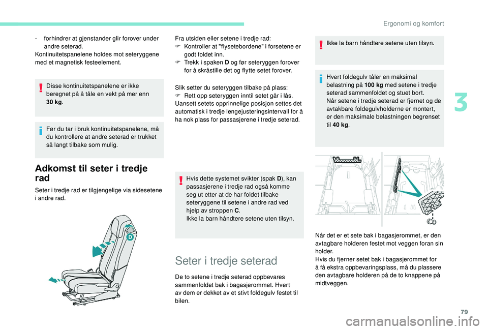 PEUGEOT 5008 2018 Instruksjoner for bruk (in Norwegian) 79
Disse kontinuitetspanelene er ikke
beregnet på å tåle en vekt på mer enn
30 kg.
Før du tar i
bruk kontinuitetspanelene, må
du kontrollere at andre seterad er trukket
så langt tilbake PEUGEOT 5008 2018 Instruksjoner for bruk (in Norwegian) 79
Disse kontinuitetspanelene er ikke
beregnet på å tåle en vekt på mer enn
30 kg.
Før du tar i
bruk kontinuitetspanelene, må
du kontrollere at andre seterad er trukket
så langt tilbake