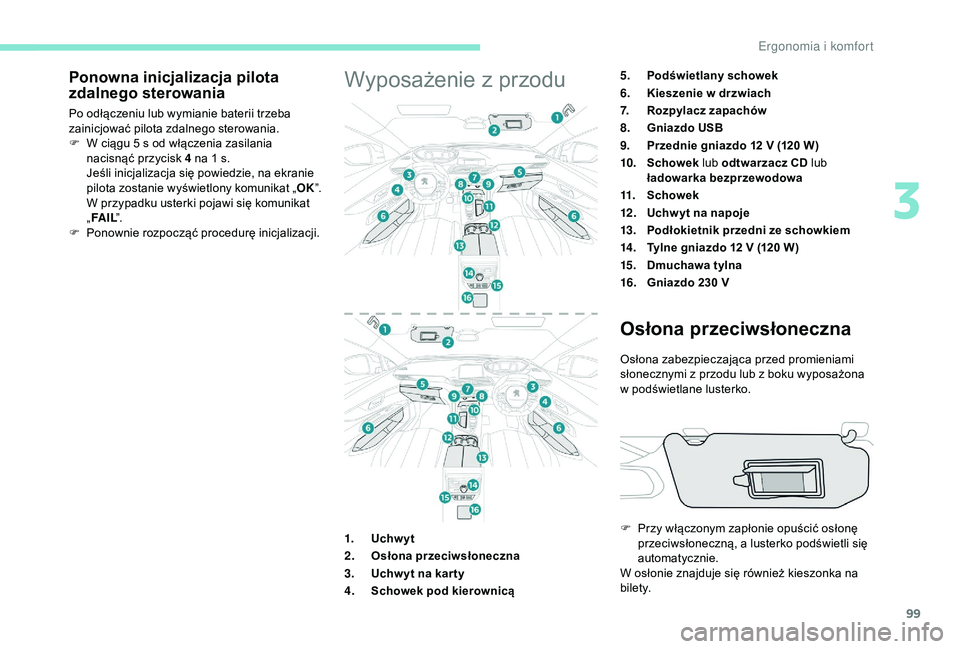 PEUGEOT 5008 2018 Instrukcja obsługi (in Polish) 99
Ponowna inicjalizacja pilota
zdalnego sterowania
Po odłączeniu lub wymianie baterii trzeba
zainicjować pilota zdalnego sterowania.
F
W c
iągu 5 s od włączenia zasilania
nacisnąć przy PEUGEOT 5008 2018 Instrukcja obsługi (in Polish) 99
Ponowna inicjalizacja pilota
zdalnego sterowania
Po odłączeniu lub wymianie baterii trzeba
zainicjować pilota zdalnego sterowania.
F
W c
iągu 5 s od włączenia zasilania
nacisnąć przy