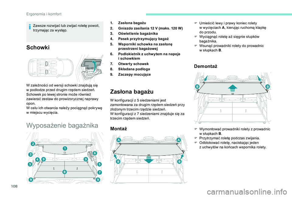 PEUGEOT 5008 2018 Instrukcja obsługi (in Polish) 108
Zawsze rozwijać lub zwijać roletę powoli,
trzymając za występ.
Schowki
W zależności od wersji schowki znajdują się
w podłodze przed drugim rzędem siedzeń.
Schowek po lewej stronie m PEUGEOT 5008 2018 Instrukcja obsługi (in Polish) 108
Zawsze rozwijać lub zwijać roletę powoli,
trzymając za występ.
Schowki
W zależności od wersji schowki znajdują się
w podłodze przed drugim rzędem siedzeń.
Schowek po lewej stronie m