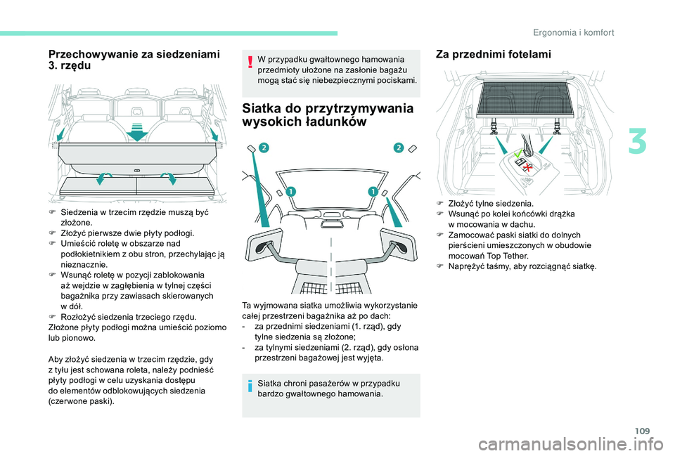 PEUGEOT 5008 2018 Instrukcja obsługi (in Polish) 109
Przechowywanie za siedzeniami
3. rzędu
Aby złożyć siedzenia w trzecim rzędzie, gdy
z tyłu jest schowana roleta, należy podnieść
płyty podłogi w
celu uzyskania dostępu
do elemen PEUGEOT 5008 2018 Instrukcja obsługi (in Polish) 109
Przechowywanie za siedzeniami
3. rzędu
Aby złożyć siedzenia w trzecim rzędzie, gdy
z tyłu jest schowana roleta, należy podnieść
płyty podłogi w
celu uzyskania dostępu
do elemen