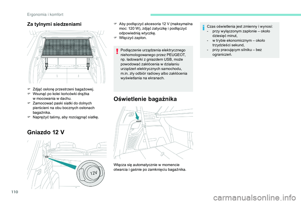 PEUGEOT 5008 2018 Instrukcja obsługi (in Polish) 110
Gniazdo 12 V
Podłączenie urządzenia elektrycznego
niehomologowanego przez PEUGEOT,
np. ładowarki z gniazdem USB, może
powodować zakłócenia w
działaniu
urządzeń elektrycznych samo PEUGEOT 5008 2018 Instrukcja obsługi (in Polish) 110
Gniazdo 12 V
Podłączenie urządzenia elektrycznego
niehomologowanego przez PEUGEOT,
np. ładowarki z gniazdem USB, może
powodować zakłócenia w
działaniu
urządzeń elektrycznych samo
