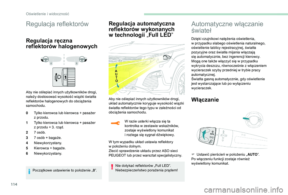 PEUGEOT 5008 2018 Instrukcja obsługi (in Polish) 114
Regulacja reflektorów
Regulacja ręczna
reflektorów halogenowych
Aby nie oślepiać innych użytkowników drogi,
należy dostosować wysokość wiązki światła
reflektorów halogenowych do PEUGEOT 5008 2018 Instrukcja obsługi (in Polish) 114
Regulacja reflektorów
Regulacja ręczna
reflektorów halogenowych
Aby nie oślepiać innych użytkowników drogi,
należy dostosować wysokość wiązki światła
reflektorów halogenowych do