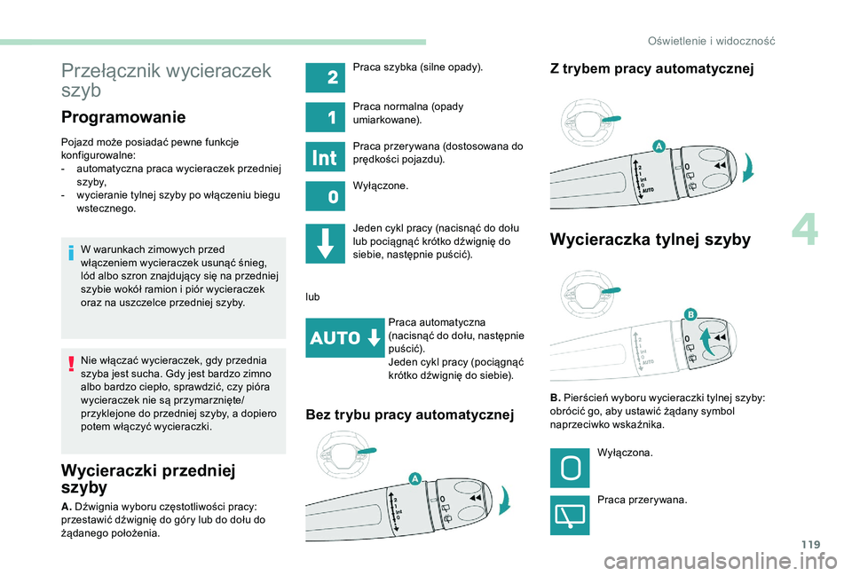 PEUGEOT 5008 2018 Instrukcja obsługi (in Polish) 119
Przełącznik wycieraczek
szyb
Programowanie
Pojazd może posiadać pewne funkcje
konfigurowalne:
-
a
utomatyczna praca wycieraczek przedniej
s z y by,
-
w
ycieranie tylnej szyby po włąc PEUGEOT 5008 2018 Instrukcja obsługi (in Polish) 119
Przełącznik wycieraczek
szyb
Programowanie
Pojazd może posiadać pewne funkcje
konfigurowalne:
-
a
utomatyczna praca wycieraczek przedniej
s z y by,
-
w
ycieranie tylnej szyby po włąc