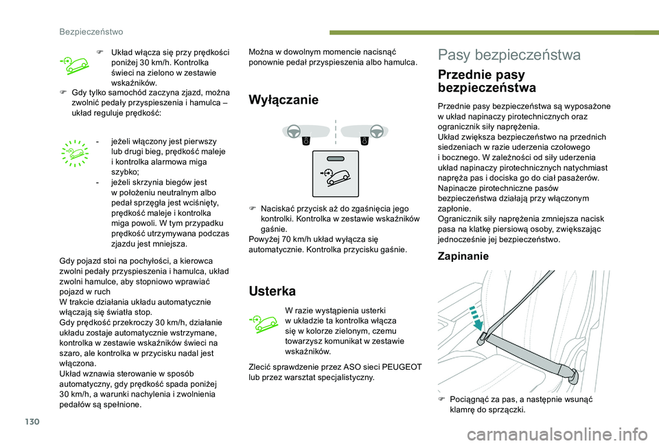 PEUGEOT 5008 2018 Instrukcja obsługi (in Polish) 130
F Gdy tylko samochód zaczyna zjazd, można zwolnić pedały przyspieszenia i hamulca –
układ reguluje prędkość:
-
j
eżeli włączony jest pier wszy
lub drugi bieg, prędkość malej PEUGEOT 5008 2018 Instrukcja obsługi (in Polish) 130
F Gdy tylko samochód zaczyna zjazd, można zwolnić pedały przyspieszenia i hamulca –
układ reguluje prędkość:
-
j
eżeli włączony jest pier wszy
lub drugi bieg, prędkość malej