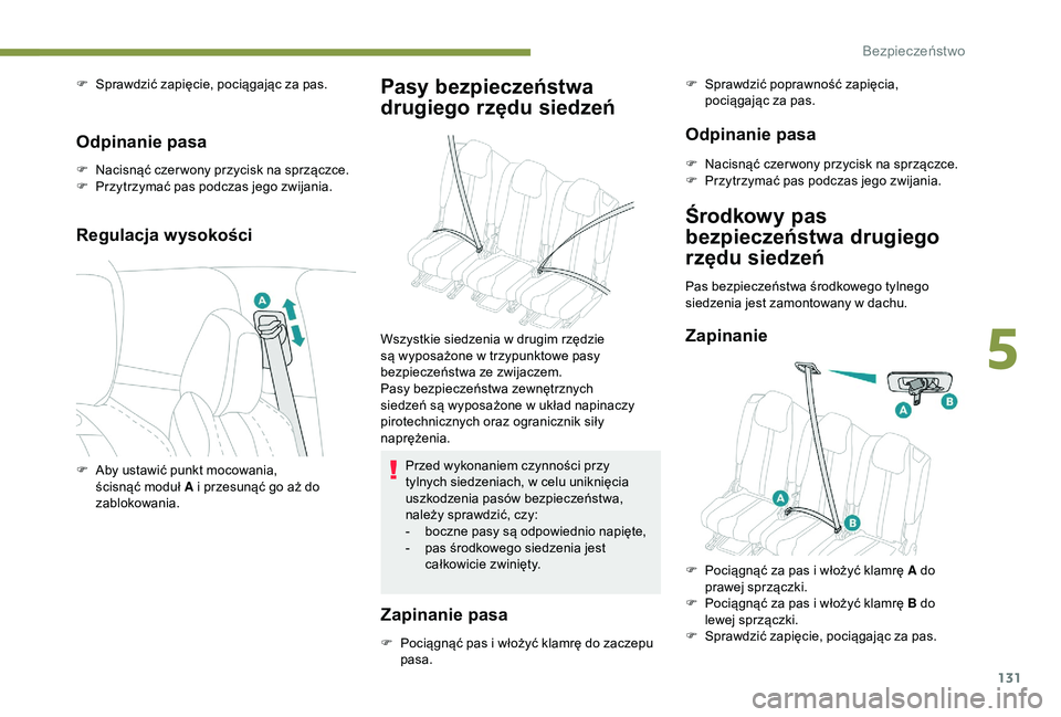 PEUGEOT 5008 2018 Instrukcja obsługi (in Polish) 131
F Sprawdzić zapięcie, pociągając za pas.
Odpinanie pasa
F Nacisnąć czer wony przycisk na sprzączce.
F P rzytrzymać pas podczas jego zwijania.
Regulacja wysokości
Pasy bezpieczeństwa
dr PEUGEOT 5008 2018 Instrukcja obsługi (in Polish) 131
F Sprawdzić zapięcie, pociągając za pas.
Odpinanie pasa
F Nacisnąć czer wony przycisk na sprzączce.
F P rzytrzymać pas podczas jego zwijania.
Regulacja wysokości
Pasy bezpieczeństwa
dr