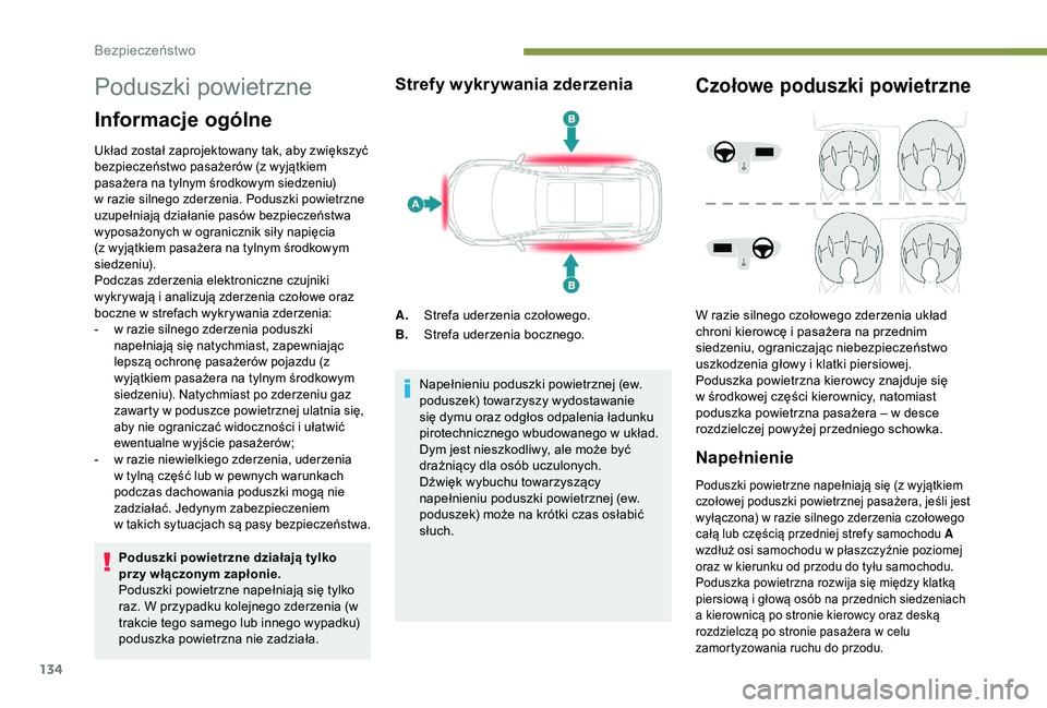PEUGEOT 5008 2018 Instrukcja obsługi (in Polish) 134
Poduszki powietrzne
Informacje ogólne
Układ został zaprojektowany tak, aby zwiększyć
bezpieczeństwo pasażerów (z wyjątkiem
pasażera na tylnym środkowym siedzeniu)
w razie silnego zd PEUGEOT 5008 2018 Instrukcja obsługi (in Polish) 134
Poduszki powietrzne
Informacje ogólne
Układ został zaprojektowany tak, aby zwiększyć
bezpieczeństwo pasażerów (z wyjątkiem
pasażera na tylnym środkowym siedzeniu)
w razie silnego zd