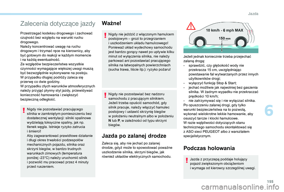 PEUGEOT 5008 2018 Instrukcja obsługi (in Polish) 155
Zalecenia dotyczące jazdy
Przestrzegać kodeksu drogowego i zachować
c zujność bez względu na warunki ruchu
drogowego.
Należy koncentrować uwagę na ruchu
drogowym i
trzymać ręce na PEUGEOT 5008 2018 Instrukcja obsługi (in Polish) 155
Zalecenia dotyczące jazdy
Przestrzegać kodeksu drogowego i zachować
c zujność bez względu na warunki ruchu
drogowego.
Należy koncentrować uwagę na ruchu
drogowym i
trzymać ręce na