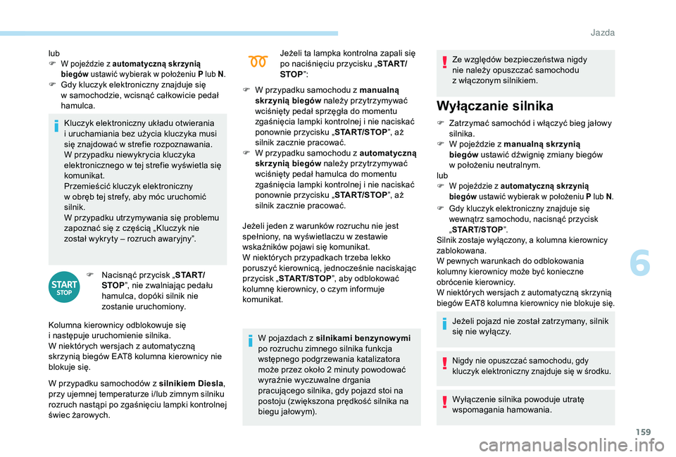 PEUGEOT 5008 2018 Instrukcja obsługi (in Polish) 159
Kluczyk elektroniczny układu otwierania
i uruchamiania bez użycia kluczyka musi
się znajdować w
strefie rozpoznawania.
W przypadku niewykrycia kluczyka
elektronicznego w
tej strefie wy PEUGEOT 5008 2018 Instrukcja obsługi (in Polish) 159
Kluczyk elektroniczny układu otwierania
i uruchamiania bez użycia kluczyka musi
się znajdować w
strefie rozpoznawania.
W przypadku niewykrycia kluczyka
elektronicznego w
tej strefie wy
