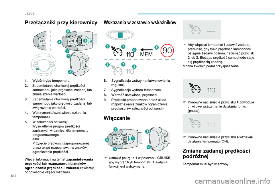 PEUGEOT 5008 2018 Instrukcja obsługi (in Polish) 182
Przełączniki przy kierownicy
Więcej informacji na temat zapamiętywania
prędkości lub rozpoznawania znaków
ograniczenia prędkości i
zaleceń zawierają
odpowiednie części rozdziału PEUGEOT 5008 2018 Instrukcja obsługi (in Polish) 182
Przełączniki przy kierownicy
Więcej informacji na temat zapamiętywania
prędkości lub rozpoznawania znaków
ograniczenia prędkości i
zaleceń zawierają
odpowiednie części rozdziału