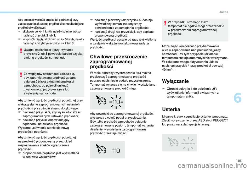 PEUGEOT 5008 2018 Instrukcja obsługi (in Polish) 183
Aby zmienić wartość prędkości podróżnej przy
zastosowaniu aktualnej prędkości samochodu jako
prędkości wyjściowej:
F
s
kokowo co +/- 1 km/h, należy kolejno krótko
naciskać pr PEUGEOT 5008 2018 Instrukcja obsługi (in Polish) 183
Aby zmienić wartość prędkości podróżnej przy
zastosowaniu aktualnej prędkości samochodu jako
prędkości wyjściowej:
F
s
kokowo co +/- 1 km/h, należy kolejno krótko
naciskać pr