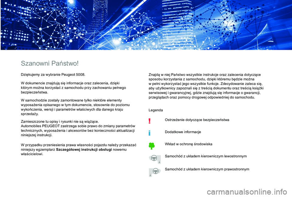 PEUGEOT 5008 2018  Instrukcja obsługi (in Polish) Szanowni Państwo!
Dziękujemy za wybranie Peugeot 5008.
W dokumencie znajdują się informacje oraz zalecenia, dzięki 
którym można korzystać z  samochodu przy zachowaniu pełnego 
bezpieczeństw