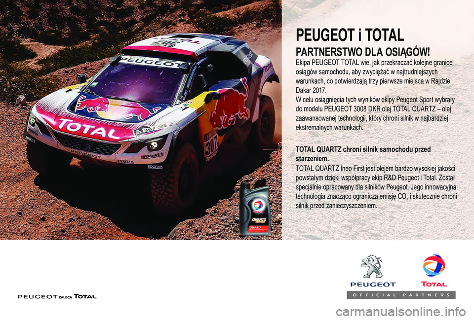 PEUGEOT 5008 2018 Instrukcja obsługi (in Polish) PEUGEOT i TOTAL
Ekipa PEUGEOT TOTAL wie, jak przekraczać kolejne granice
osiągów samochodu, aby zwyciężać w
najtrudniejszych
warunkach, co potwierdzają trzy pierwsze miejsca w
Rajdzie
Da PEUGEOT 5008 2018 Instrukcja obsługi (in Polish) PEUGEOT i TOTAL
Ekipa PEUGEOT TOTAL wie, jak przekraczać kolejne granice
osiągów samochodu, aby zwyciężać w
najtrudniejszych
warunkach, co potwierdzają trzy pierwsze miejsca w
Rajdzie
Da