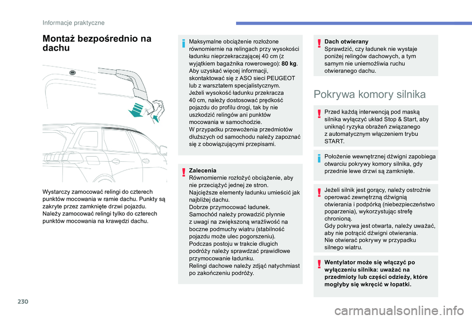 PEUGEOT 5008 2018 Instrukcja obsługi (in Polish) 230
Montaż bezpośrednio na
dachu
Wystarczy zamocować relingi do czterech
punktów mocowania w ramie dachu. Punkty są
zakryte przez zamknięte drzwi pojazdu.
Należy zamocować relingi tylko do PEUGEOT 5008 2018 Instrukcja obsługi (in Polish) 230
Montaż bezpośrednio na
dachu
Wystarczy zamocować relingi do czterech
punktów mocowania w ramie dachu. Punkty są
zakryte przez zamknięte drzwi pojazdu.
Należy zamocować relingi tylko do