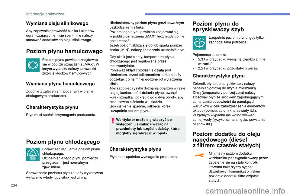 PEUGEOT 5008 2018 Instrukcja obsługi (in Polish) 234
Wymiana oleju silnikowego
Aby zapewnić sprawność silnika i układów
o graniczających emisję spalin, nie należy
stosować dodatków do oleju silnikowego.
Poziom płynu hamulcowego
Poziom p PEUGEOT 5008 2018 Instrukcja obsługi (in Polish) 234
Wymiana oleju silnikowego
Aby zapewnić sprawność silnika i układów
o graniczających emisję spalin, nie należy
stosować dodatków do oleju silnikowego.
Poziom płynu hamulcowego
Poziom p