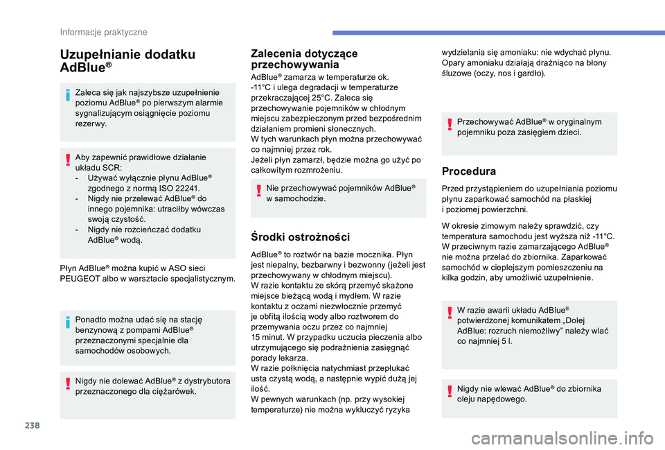 PEUGEOT 5008 2018 Instrukcja obsługi (in Polish) 238
Uzupełnianie dodatku
AdBlue®
Zaleca się jak najszybsze uzupełnienie
poziomu AdBlue® po pier wszym alarmie
sygnalizującym osiągnięcie poziomu
r eze r w y.
Aby zapewnić prawidłowe dzia PEUGEOT 5008 2018 Instrukcja obsługi (in Polish) 238
Uzupełnianie dodatku
AdBlue®
Zaleca się jak najszybsze uzupełnienie
poziomu AdBlue® po pier wszym alarmie
sygnalizującym osiągnięcie poziomu
r eze r w y.
Aby zapewnić prawidłowe dzia