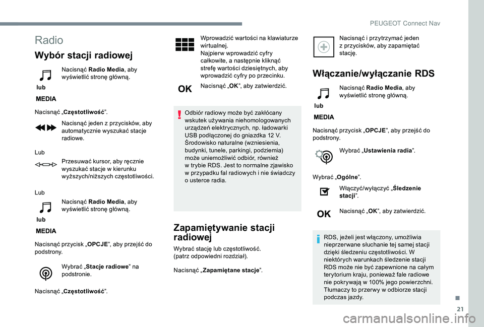 PEUGEOT 5008 2018 Instrukcja obsługi (in Polish) 21
Radio
Wybór stacji radiowej
lub Nacisnąć Radio Media
, aby
wyświetlić stronę główną.
Nacisnąć „Częstotliwość ”.
Nacisnąć jeden z
przycisków, aby
automatycznie wyszukać st PEUGEOT 5008 2018 Instrukcja obsługi (in Polish) 21
Radio
Wybór stacji radiowej
lub Nacisnąć Radio Media
, aby
wyświetlić stronę główną.
Nacisnąć „Częstotliwość ”.
Nacisnąć jeden z
przycisków, aby
automatycznie wyszukać st