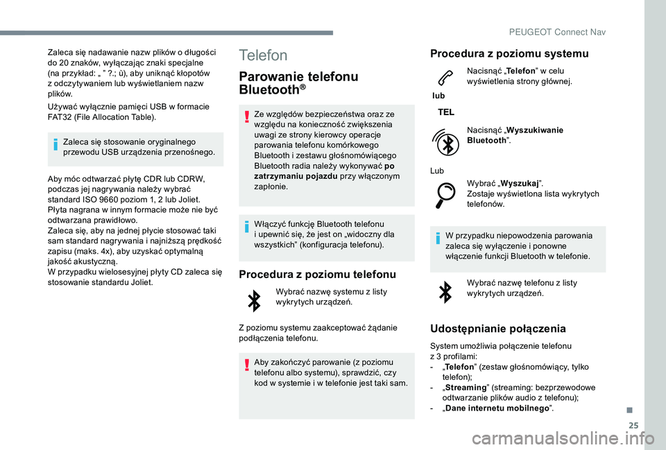 PEUGEOT 5008 2018 Instrukcja obsługi (in Polish) 25
Zaleca się nadawanie nazw plików o długości
d o 20 znaków, wyłączając znaki specjalne
(na przykład: „ ” ?.; ù), aby uniknąć kłopotów
z
odczytywaniem lub wyświetlaniem nazw PEUGEOT 5008 2018 Instrukcja obsługi (in Polish) 25
Zaleca się nadawanie nazw plików o długości
d o 20 znaków, wyłączając znaki specjalne
(na przykład: „ ” ?.; ù), aby uniknąć kłopotów
z
odczytywaniem lub wyświetlaniem nazw