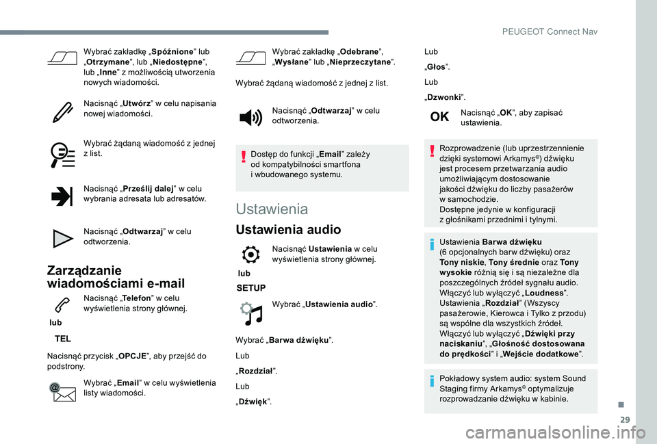 PEUGEOT 5008 2018 Instrukcja obsługi (in Polish) 29
Wybrać zakładkę „Spóźnione” lub
„ Otrzymane ”, lub „Niedostępne ”,
lub „ Inne ” z
możliwością utworzenia
nowych wiadomości.
Nacisnąć „ Utwórz” w
celu napisan PEUGEOT 5008 2018 Instrukcja obsługi (in Polish) 29
Wybrać zakładkę „Spóźnione” lub
„ Otrzymane ”, lub „Niedostępne ”,
lub „ Inne ” z
możliwością utworzenia
nowych wiadomości.
Nacisnąć „ Utwórz” w
celu napisan