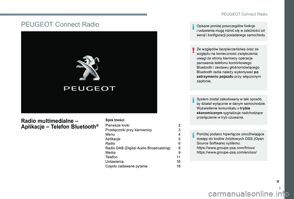 PEUGEOT 5008 2018 Instrukcja obsługi (in Polish) 1
PEUGEOT Connect Radio
Radio multimedialne –
Aplikacje – Telefon Bluetooth®
Spis treści
Pier wsze kroki
2
P
rzełączniki przy kierownicy
3
M
enu
4
A
plikacje
5
R
adio
6
R
a PEUGEOT 5008 2018 Instrukcja obsługi (in Polish) 1
PEUGEOT Connect Radio
Radio multimedialne –
Aplikacje – Telefon Bluetooth®
Spis treści
Pier wsze kroki
2
P
rzełączniki przy kierownicy
3
M
enu
4
A
plikacje
5
R
adio
6
R
a