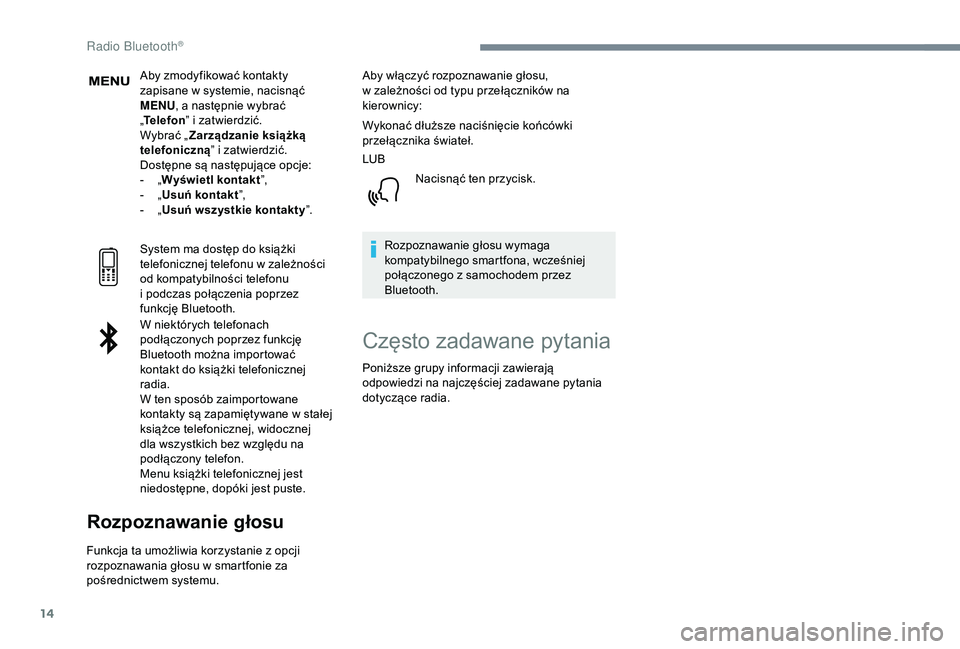 PEUGEOT 5008 2018 Instrukcja obsługi (in Polish) 14
Aby zmodyfikować kontakty
zapisane w systemie, nacisnąć
MENU , a
następnie wybrać
„ Telefon ” i
zatwierdzić.
Wybrać „ Zarządzanie książką
telefoniczną ” i
zatwierdzi PEUGEOT 5008 2018 Instrukcja obsługi (in Polish) 14
Aby zmodyfikować kontakty
zapisane w systemie, nacisnąć
MENU , a
następnie wybrać
„ Telefon ” i
zatwierdzić.
Wybrać „ Zarządzanie książką
telefoniczną ” i
zatwierdzi