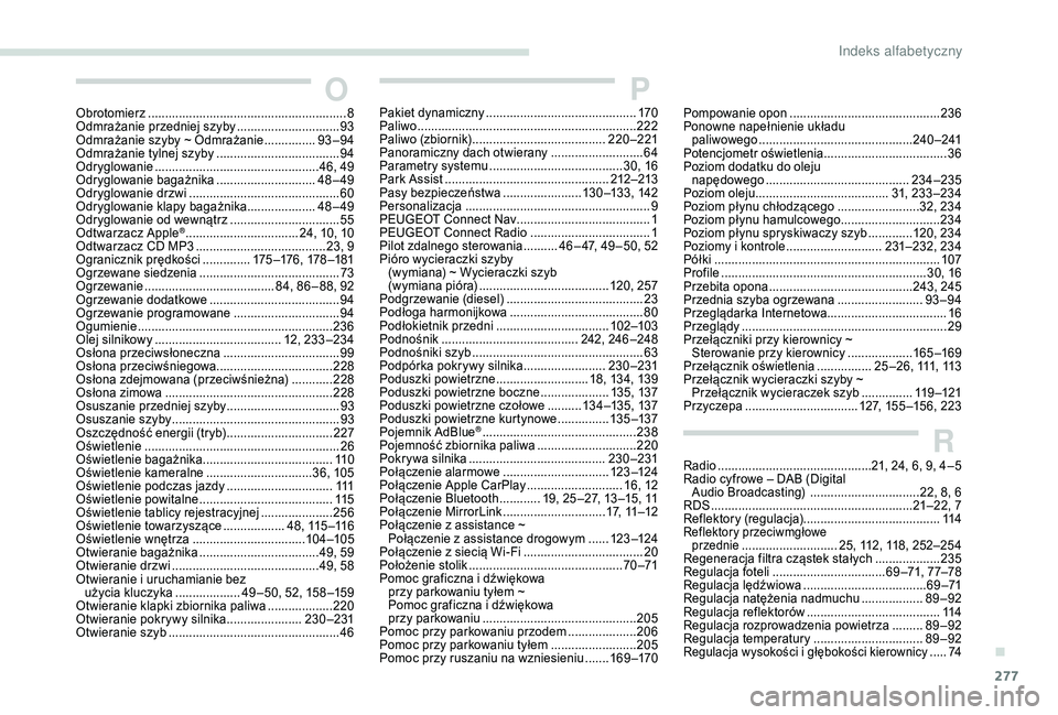 PEUGEOT 5008 2018  Instrukcja obsługi (in Polish) 277
P
Pompowanie opon ............................................23 6
Ponowne napełnienie układu   paliwowego
 ............................................. 24

0 –241
Potencjometr oświetlenia .