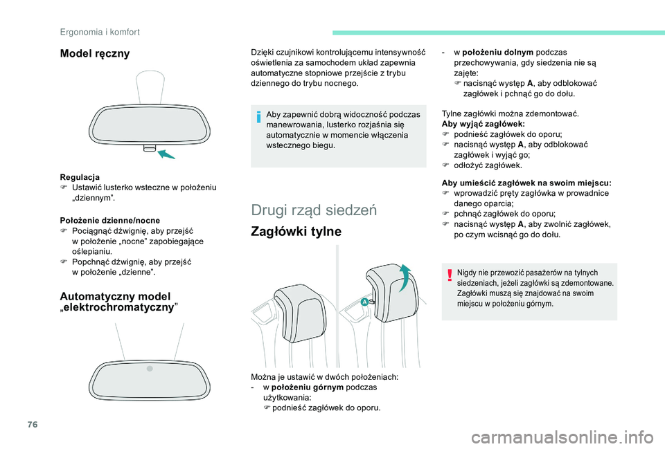 PEUGEOT 5008 2018  Instrukcja obsługi (in Polish) 76
Model ręczny
Regulacja
F U stawić lusterko wsteczne w   położeniu 
„dziennym”.
Położenie dzienne/nocne
F
 
P
 ociągnąć dźwignię, aby przejść 
w
  położenie „nocne” zapobiegaj