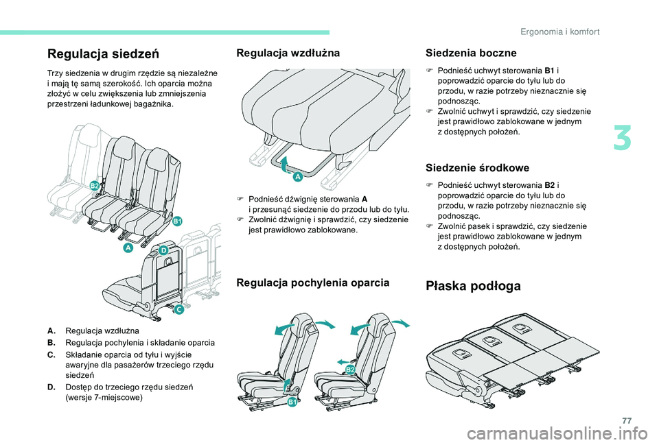 PEUGEOT 5008 2018  Instrukcja obsługi (in Polish) 77
Regulacja siedzeń
Trzy siedzenia w drugim rzędzie są niezależne 
i   mają tę samą szerokość. Ich oparcia można 
złożyć w
  celu zwiększenia lub zmniejszenia 
przestrzeni ładunkowej b