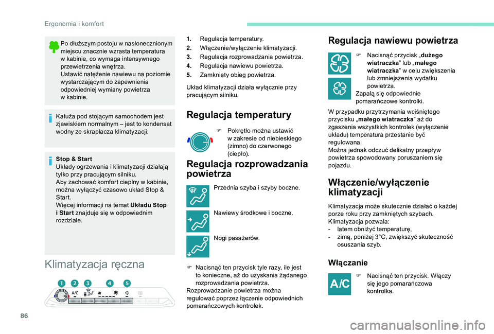 PEUGEOT 5008 2018  Instrukcja obsługi (in Polish) 86
Klimatyzacja ręczna
1.Regulacja temperatury.
2. Włączenie/wyłączenie klimatyzacji.
3. Regulacja rozprowadzania powietrza.
4. Regulacja nawiewu powietrza.
5. Zamknięty obieg powietrza.
Układ 