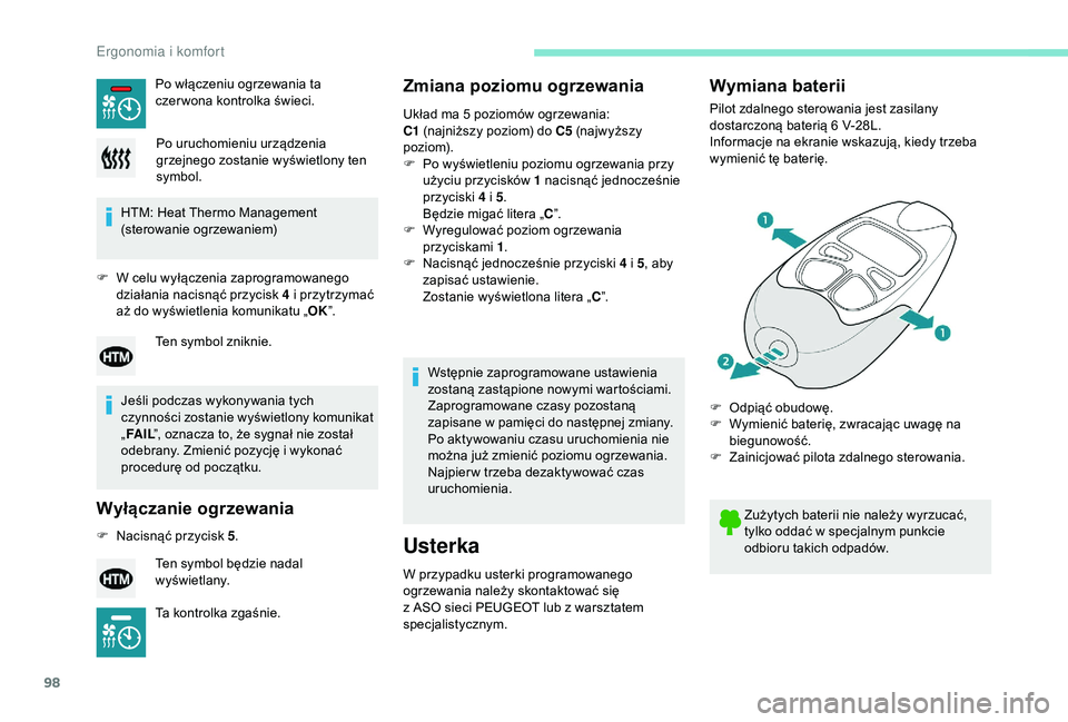 PEUGEOT 5008 2018  Instrukcja obsługi (in Polish) 98
HTM: Heat Thermo Management 
(sterowanie ogrzewaniem)
F
 
W c
 elu wyłączenia zaprogramowanego 
działania nacisnąć przycisk 4
  i przytrzymać 
aż do wyświetlenia komunikatu „ OK”.
Jeśl