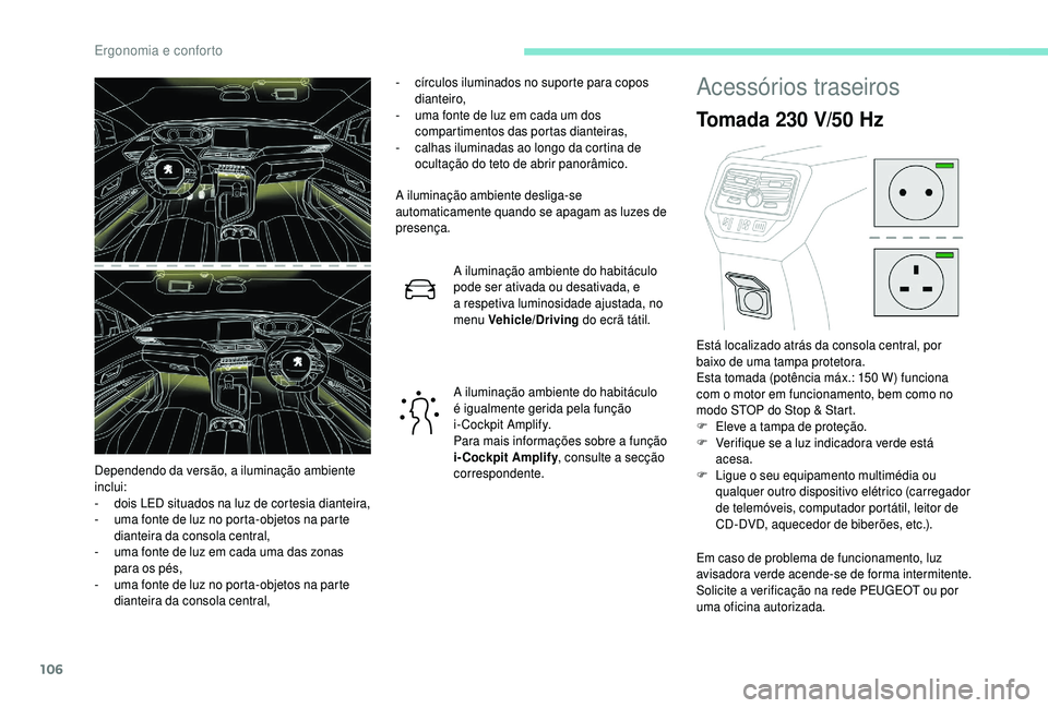 PEUGEOT 5008 2018  Manual de utilização (in Portuguese) 106
- círculos iluminados no suporte para copos dianteiro,
-
 
u
 ma fonte de luz em cada um dos 
compartimentos das portas dianteiras,
-
 
c
 alhas iluminadas ao longo da cortina de 
ocultação do 
