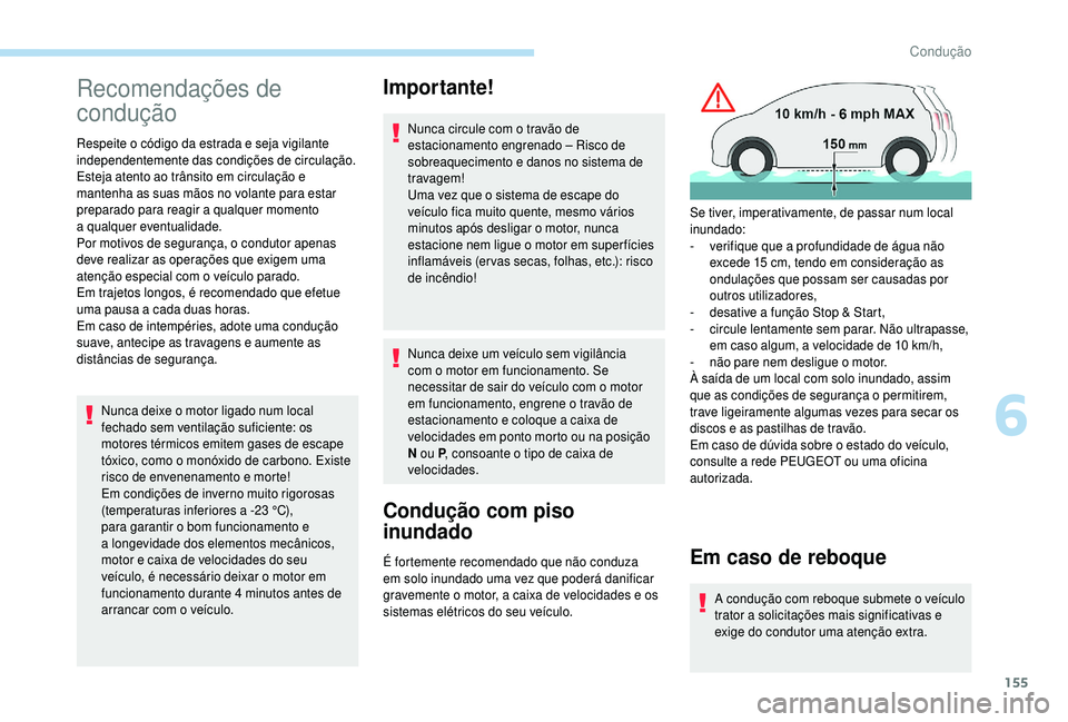 PEUGEOT 5008 2018 Manual de utilização (in Portuguese) 155
Recomendações de
condução
Respeite o código da estrada e seja vigilante
i ndependentemente das condições de circulação.
Esteja atento ao trânsito em circulação e
mantenha as suas m PEUGEOT 5008 2018 Manual de utilização (in Portuguese) 155
Recomendações de
condução
Respeite o código da estrada e seja vigilante
i ndependentemente das condições de circulação.
Esteja atento ao trânsito em circulação e
mantenha as suas m