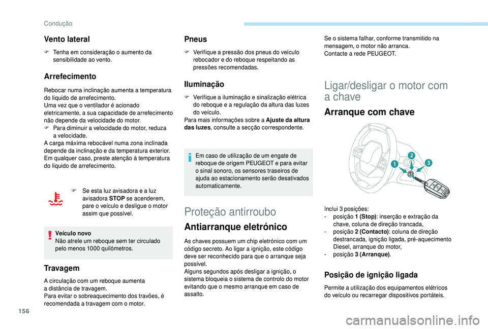 PEUGEOT 5008 2018 Manual de utilização (in Portuguese) 156
Vento lateral
F Tenha em consideração o aumento da
sensibilidade ao vento.
Arrefecimento
Rebocar numa inclinação aumenta a temperatura
d o líquido de arrefecimento.
Uma vez que o
ventila PEUGEOT 5008 2018 Manual de utilização (in Portuguese) 156
Vento lateral
F Tenha em consideração o aumento da
sensibilidade ao vento.
Arrefecimento
Rebocar numa inclinação aumenta a temperatura
d o líquido de arrefecimento.
Uma vez que o
ventila