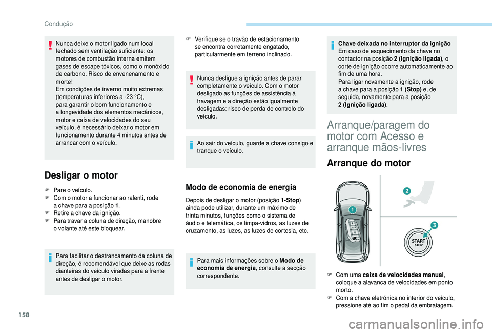 PEUGEOT 5008 2018 Manual de utilização (in Portuguese) 158
Desligar o motor
F Pare o veículo.
F C om o motor a funcionar ao ralenti, rode
a
chave para a posição 1.
F
R
etire a chave da ignição.
F
P
ara travar a coluna de direçã PEUGEOT 5008 2018 Manual de utilização (in Portuguese) 158
Desligar o motor
F Pare o veículo.
F C om o motor a funcionar ao ralenti, rode
a
chave para a posição 1.
F
R
etire a chave da ignição.
F
P
ara travar a coluna de direçã