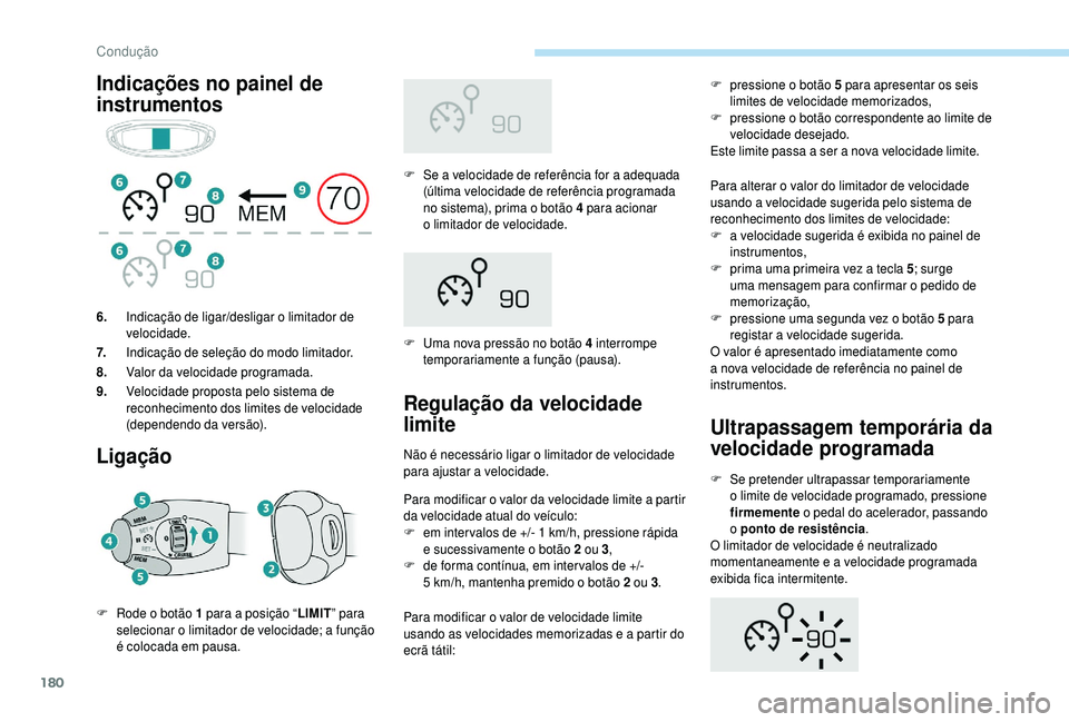 PEUGEOT 5008 2018  Manual de utilização (in Portuguese) 180
Indicações no painel de 
instrumentosLigação
F Se a   velocidade de referência for a   adequada 
(última velocidade de referência programada 
no sistema), prima o
  botão 4   para acionar 