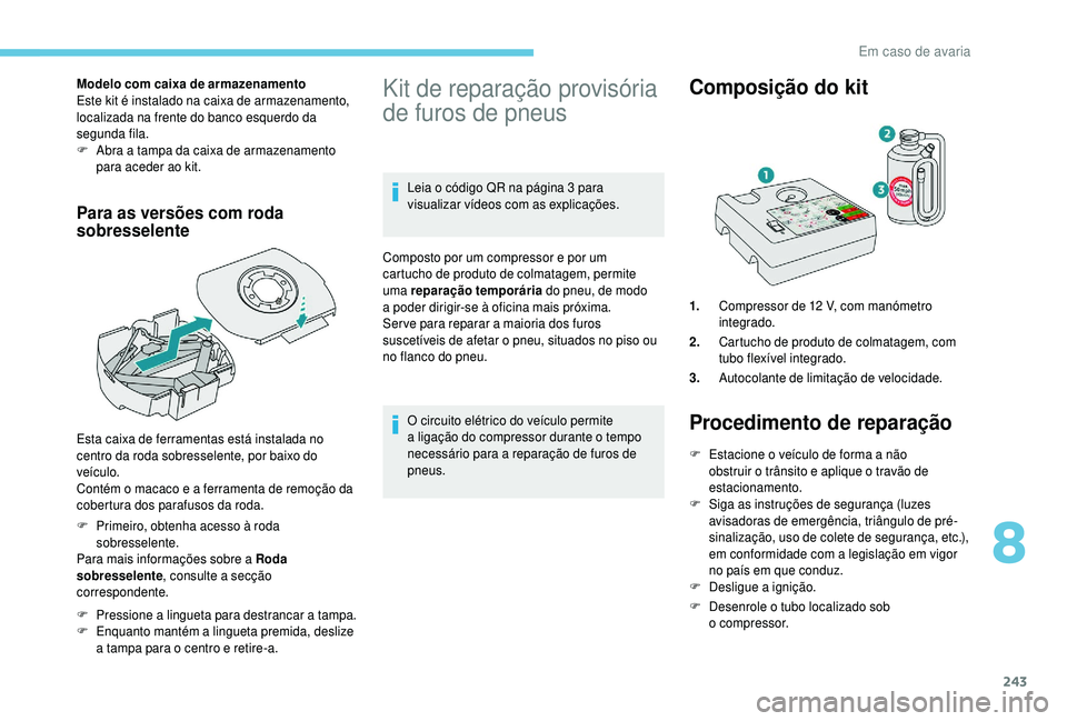 PEUGEOT 5008 2018 Manual de utilização (in Portuguese) 243
Modelo com caixa de armazenamento
Este kit é instalado na caixa de armazenamento,
localizada na frente do banco esquerdo da
segunda fila.
F
A
bra a tampa da caixa de armazenamento
para ace PEUGEOT 5008 2018 Manual de utilização (in Portuguese) 243
Modelo com caixa de armazenamento
Este kit é instalado na caixa de armazenamento,
localizada na frente do banco esquerdo da
segunda fila.
F
A
bra a tampa da caixa de armazenamento
para ace