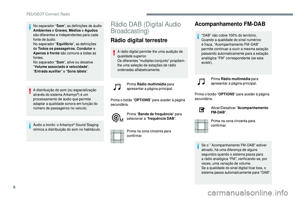 PEUGEOT 5008 2018 Manual de utilização (in Portuguese) 8
No separador “Som”, as definições de áudio
Ambientes e Graves , Médios e Agudos
são diferentes e independentes para cada
fonte de áudio.
No separador “ Equilíbrio”, as definiçõe PEUGEOT 5008 2018 Manual de utilização (in Portuguese) 8
No separador “Som”, as definições de áudio
Ambientes e Graves , Médios e Agudos
são diferentes e independentes para cada
fonte de áudio.
No separador “ Equilíbrio”, as definiçõe