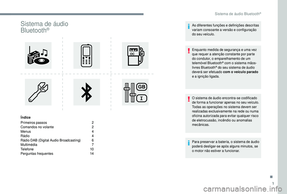 PEUGEOT 5008 2018  Manual de utilização (in Portuguese) 1
Sistema de áudio 
Bluetooth®
Índice
Primeiros passos  
2
C

omandos no volante   
2
M

enus   
4
R

ádio   
4
R

ádio DAB (Digital Audio Broadcasting)   
6
M

ultimédia   
7
T

elefone   
1
 0