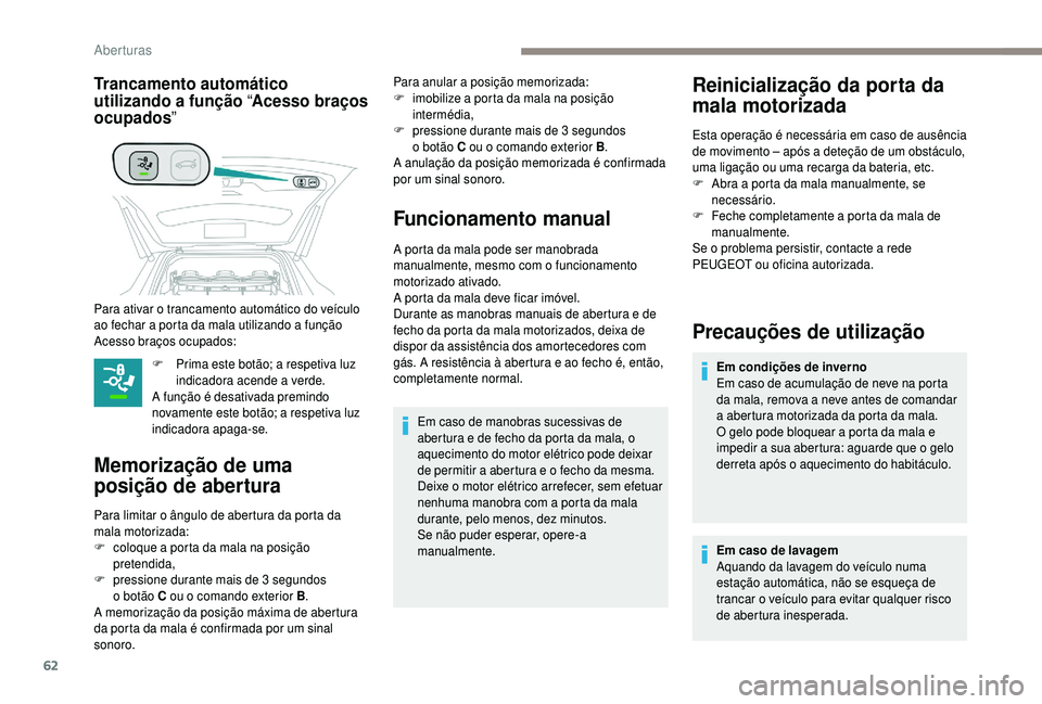 PEUGEOT 5008 2018 Manual de utilização (in Portuguese) 62
Trancamento automático
utilizando a função “Acesso braços
ocupados ”
F Prima este botão; a respetiva luz
indicadora acende a verde.
A função é desativada premindo
novamente este b PEUGEOT 5008 2018 Manual de utilização (in Portuguese) 62
Trancamento automático
utilizando a função “Acesso braços
ocupados ”
F Prima este botão; a respetiva luz
indicadora acende a verde.
A função é desativada premindo
novamente este b