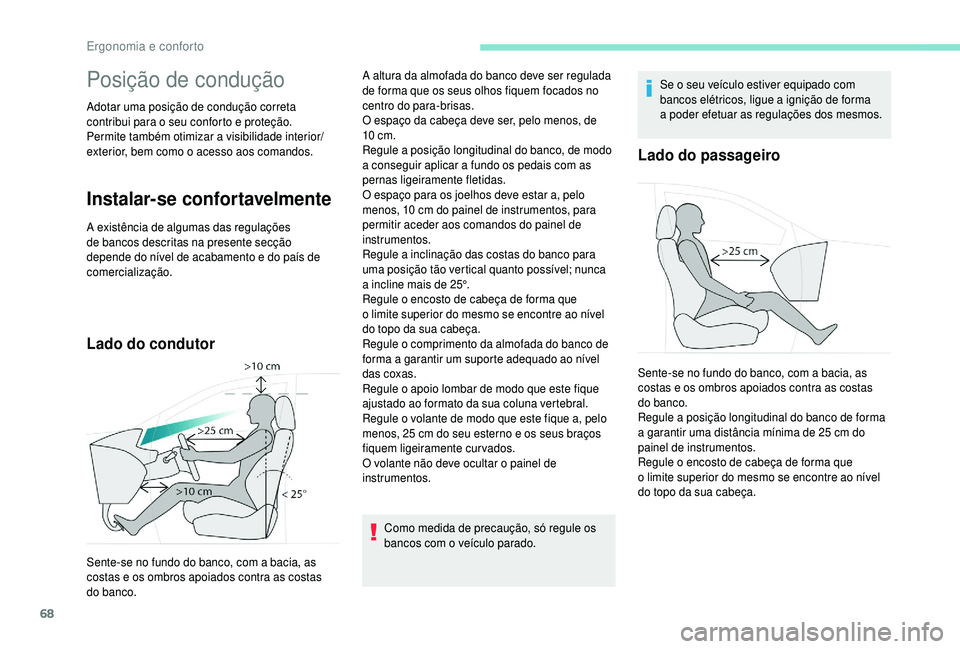 PEUGEOT 5008 2018 Manual de utilização (in Portuguese) 68
Posição de condução
Adotar uma posição de condução correta
contribui para o seu conforto e proteção.
Permite também otimizar a
visibilidade interior/
exterior, bem como o
acesso ao PEUGEOT 5008 2018 Manual de utilização (in Portuguese) 68
Posição de condução
Adotar uma posição de condução correta
contribui para o seu conforto e proteção.
Permite também otimizar a
visibilidade interior/
exterior, bem como o
acesso ao