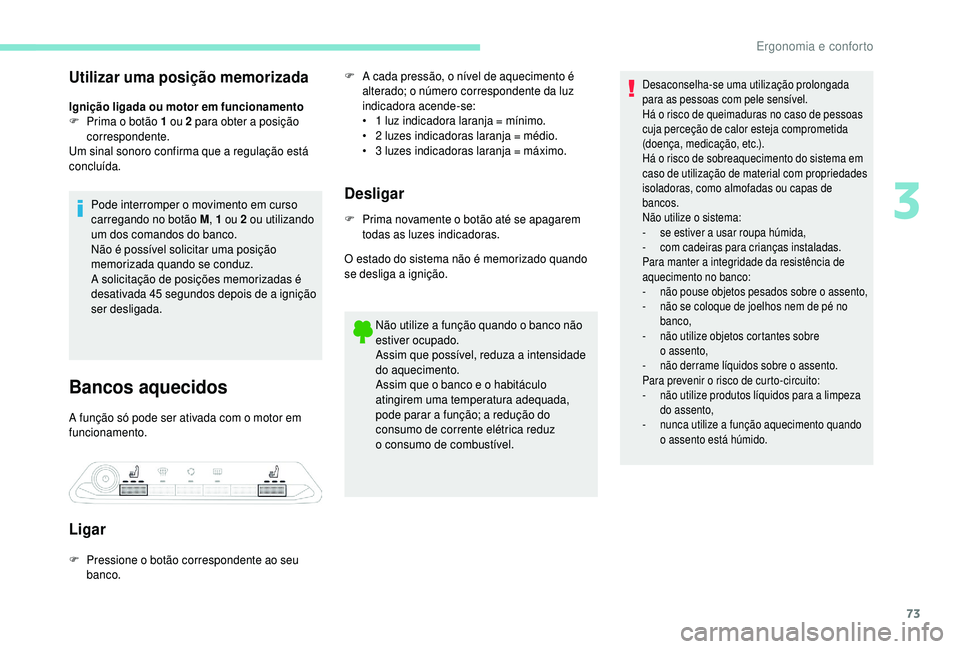 PEUGEOT 5008 2018 Manual de utilização (in Portuguese) 73
Utilizar uma posição memorizada
Ignição ligada ou motor em funcionamento
F P rima o botão 1 ou 2 para obter a posição
correspondente.
Um sinal sonoro confirma que a
regulação es PEUGEOT 5008 2018 Manual de utilização (in Portuguese) 73
Utilizar uma posição memorizada
Ignição ligada ou motor em funcionamento
F P rima o botão 1 ou 2 para obter a posição
correspondente.
Um sinal sonoro confirma que a
regulação es