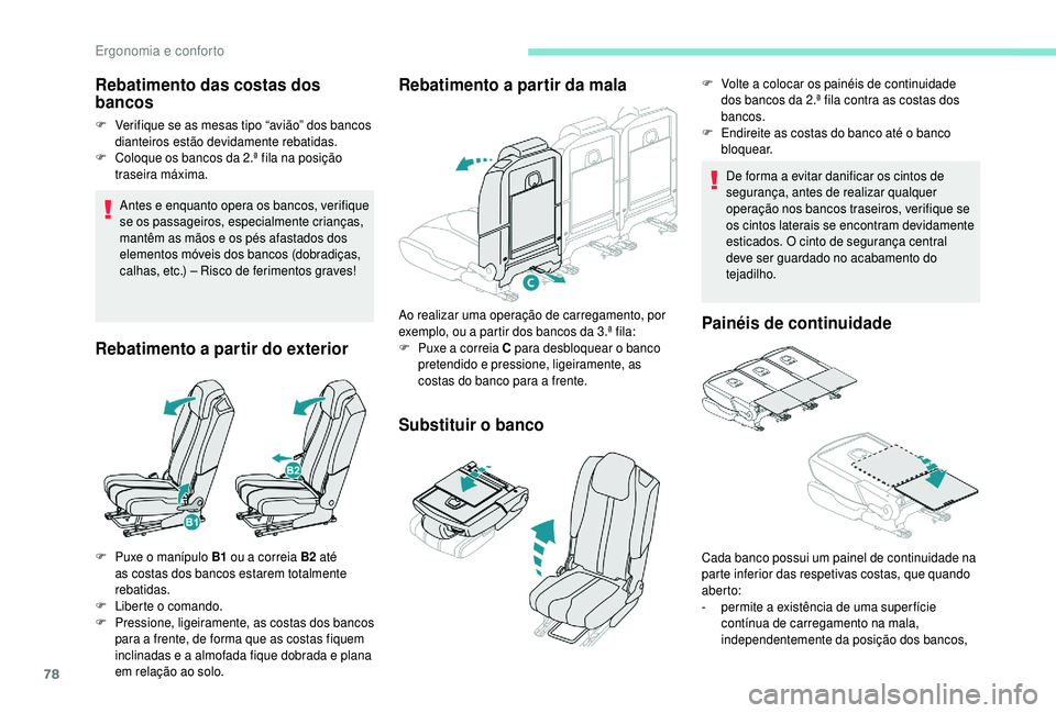 PEUGEOT 5008 2018 Manual de utilização (in Portuguese) 78
Rebatimento das costas dos
bancos
F Verifique se as mesas tipo “avião” dos bancos dianteiros estão devidamente rebatidas.
F
C
oloque os bancos da 2.ª fila na posição
traseira máxima. PEUGEOT 5008 2018 Manual de utilização (in Portuguese) 78
Rebatimento das costas dos
bancos
F Verifique se as mesas tipo “avião” dos bancos dianteiros estão devidamente rebatidas.
F
C
oloque os bancos da 2.ª fila na posição
traseira máxima.