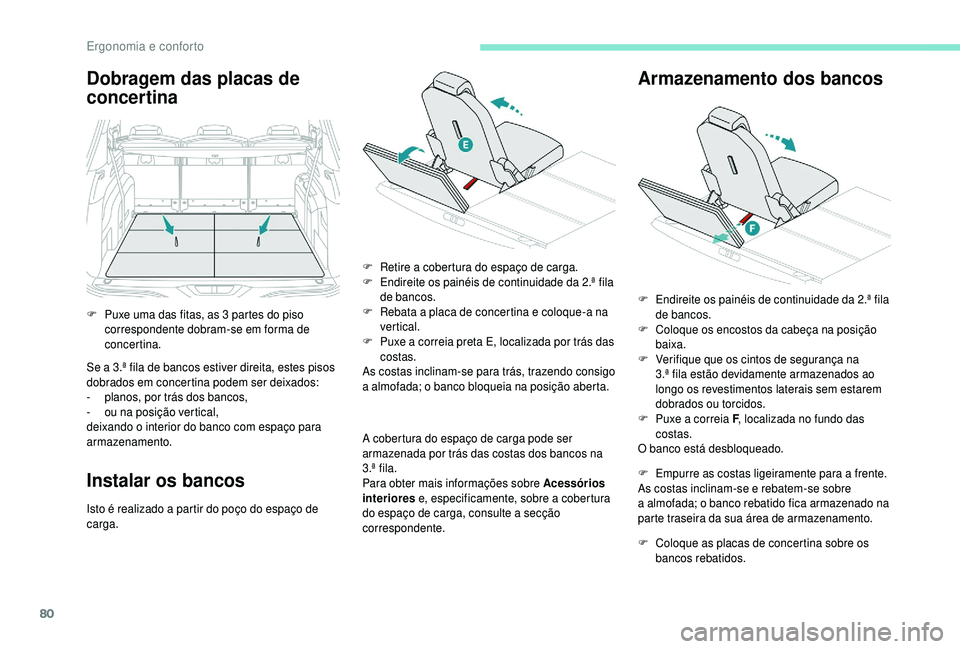 PEUGEOT 5008 2018 Manual de utilização (in Portuguese) 80
Dobragem das placas de
concertina
Se a 3.ª fila de bancos estiver direita, estes pisos
do brados em concertina podem ser deixados:
-
p
lanos, por trás dos bancos,
-
o
u na posição verti PEUGEOT 5008 2018 Manual de utilização (in Portuguese) 80
Dobragem das placas de
concertina
Se a 3.ª fila de bancos estiver direita, estes pisos
do brados em concertina podem ser deixados:
-
p
lanos, por trás dos bancos,
-
o
u na posição verti